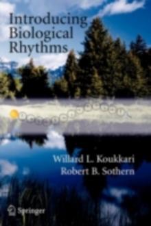 Introducing Biological Rhythms : A Primer on the Temporal Organization of Life, with Implications for Health, Society, Reproduction, and the Natural Environment