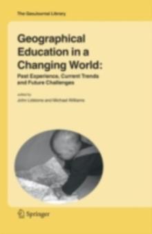 Geographical Education in a Changing World : Past Experience, Current Trends and Future Challenges