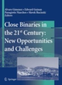 Close Binaries in the 21st Century: New Opportunities and Challenges