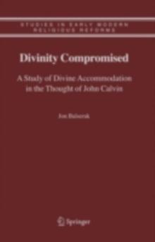 Divinity Compromised : A Study of Divine Accommodation in the Thought of John Calvin