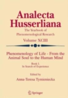 Phenomenology of Life - From the Animal Soul to the Human Mind : Book I. In Search of Experience