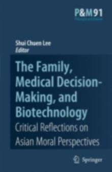 The Family, Medical Decision-Making, and Biotechnology : Critical Reflections on Asian Moral Perspectives