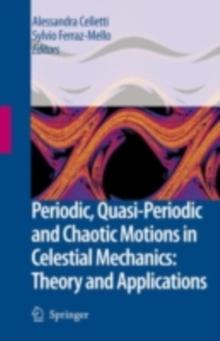 Periodic, Quasi-Periodic and Chaotic Motions in Celestial Mechanics: Theory and Applications