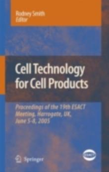 Cell Technology for Cell Products : Proceedings of the 19th ESACT Meeting, Harrogate, UK, June 5-8, 2005