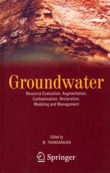 Groundwater : Resource Evaluation, Augmentation, Contamination, Restoration, Modeling and Management