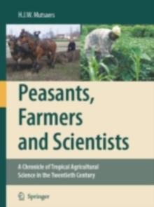 Peasants, Farmers and Scientists : A Chronicle of Tropical Agricultural Science in the Twentieth Century