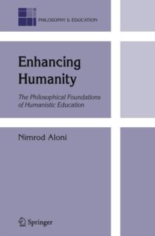 Enhancing Humanity : The Philosophical Foundations of Humanistic Education