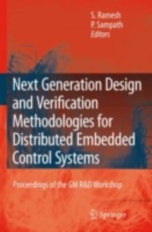 Next Generation Design and Verification Methodologies for Distributed Embedded Control Systems : Proceedings of the GM R&D Workshop, Bangalore, India, January 2007