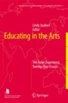 Educating in the Arts : The Asian Experience: Twenty-Four Essays