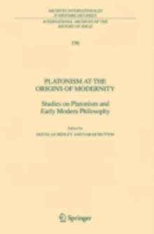 Platonism at the Origins of Modernity : Studies on Platonism and Early Modern Philosophy