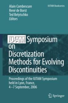 IUTAM Symposium on Discretization Methods for Evolving Discontinuities : Proceedings of the IUTAM Symposium held Lyon, France, 4 - 7 September, 2006