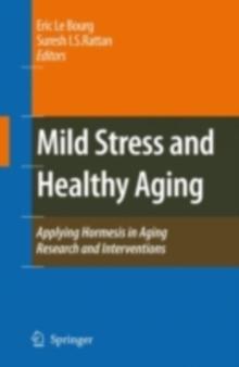 Mild Stress and Healthy Aging : Applying hormesis in aging research and interventions