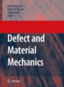 Defect and Material Mechanics : Proceedings of the International Symposium on Defect and Material Mechanics (ISDMM), held in Aussois, France, March 25-29, 2007