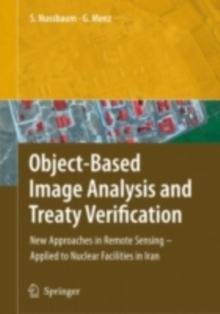 Object-Based Image Analysis and Treaty Verification : New Approaches in Remote Sensing - Applied to Nuclear Facilities in Iran