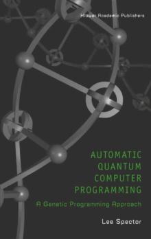 Automatic Quantum Computer Programming : A Genetic Programming Approach