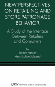 New Perspectives on Retailing and Store Patronage Behavior : A Study of the interface between retailers and consumers