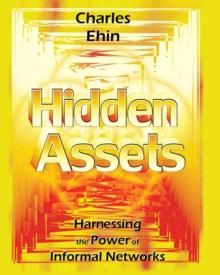 Hidden Assets : Harnessing the Power of Informal Networks