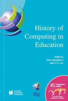 History of Computing in Education : IFIP 18th World Computer Congress, TC3 / TC9 1st Conference on the History of Computing in Education 22-27 August 2004 Toulouse, France