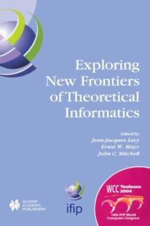 Exploring New Frontiers of Theoretical Informatics : IFIP 18th World Computer Congress TC1 3rd International Conference on Theoretical Computer Science (TCS2004) 22-27 August 2004 Toulouse, France