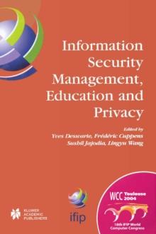 Information Security Management, Education and Privacy : IFIP 18th World Computer Congress TC11 19th International Information Security Workshops 22-27 August 2004 Toulouse, France