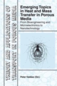 Emerging Topics in Heat and Mass Transfer in Porous Media : From Bioengineering and Microelectronics to Nanotechnology