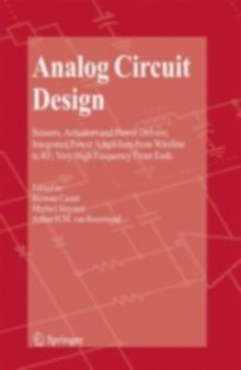 Analog Circuit Design : Sensors, Actuators and Power Drivers; Integrated Power Amplifiers from Wireline to RF; Very High Frequency Front Ends