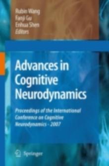 Advances in Cognitive Neurodynamics : Proceedings of the International Conference on Cognitive Neurodynamics - 2007