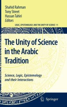 The Unity of Science in the Arabic Tradition : Science, Logic, Epistemology and their Interactions