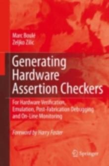 Generating Hardware Assertion Checkers : For Hardware Verification, Emulation, Post-Fabrication Debugging and On-Line Monitoring