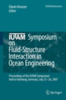 IUTAM Symposium on Fluid-Structure Interaction in Ocean Engineering : Proceedings of the IUTAM Symposium held in Hamburg, Germany, July 23-26, 2007