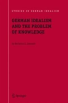 German Idealism and the Problem of Knowledge: : Kant, Fichte, Schelling, and Hegel