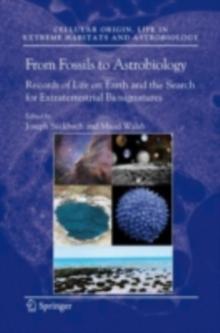 From Fossils to Astrobiology : Records of Life on Earth and the Search for Extraterrestrial Biosignatures