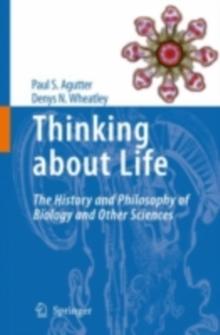 Thinking about Life : The history and philosophy of biology and other sciences