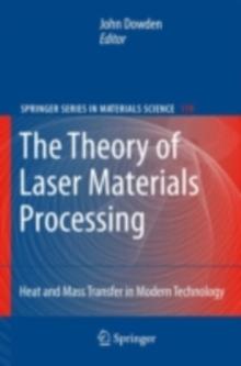 The Theory of Laser Materials Processing : Heat and Mass Transfer in Modern Technology