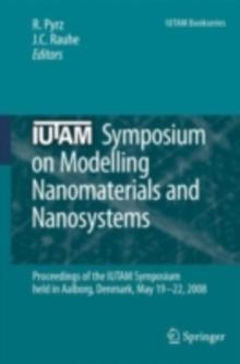 IUTAM Symposium on Modelling Nanomaterials and Nanosystems : Proceedings of the IUTAM Symposium held in Aalborg, Denmark, 19-22 May, 2008