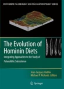 The Evolution of Hominin Diets : Integrating Approaches to the Study of Palaeolithic Subsistence