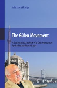 The Gulen Movement : A Sociological Analysis of a Civic Movement Rooted in Moderate Islam