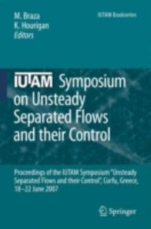 IUTAM Symposium on Unsteady Separated Flows and their Control : Proceedings of the IUTAM Symposium "Unsteady Separated Flows and their Control", Corfu, Greece, 18-22 June 2007