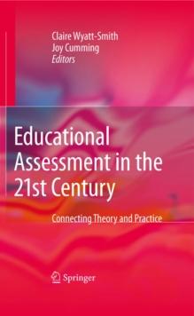 Educational Assessment in the 21st Century : Connecting Theory and Practice