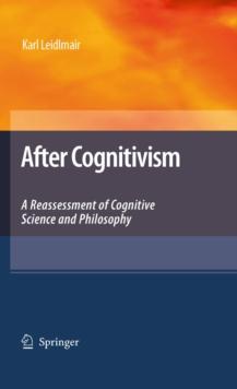 After Cognitivism : A Reassessment of Cognitive Science and Philosophy