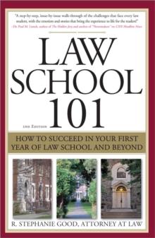 Law School 101 : How to Succeed in Your First Year of Law School and Beyond