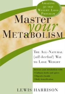 Master Your Metabolism : The All-Natural (All-Herbal) Way to Lose Weight