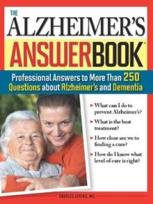 The Alzheimer's Answer Book : Professional Answers to More Than 250 Questions about Alzheimer's and Dementia