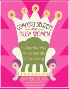 Comfort Secrets for Busy Women : Finding Your Way When Your Life Is Overflowing