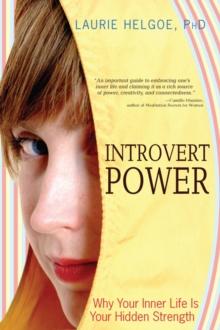 Introvert Power : Why Your Inner Life Is Your Hidden Strength