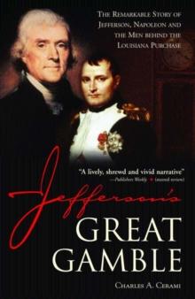 Jefferson's Great Gamble : The Remarkable Story of Jefferson, Napoleon and the Men behind the Louisiana Purchase