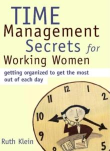 Time Management Secrets for Working Women : Getting Organized to Get the Most Out of Each Day