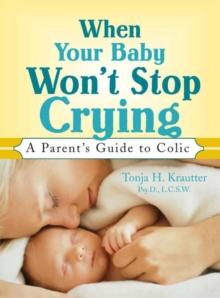 When Your Baby Won't Stop Crying : A Parent's Guide to Colic