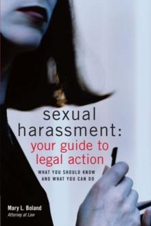 Sexual Harassment: Your Guide to Legal Action : What You Should Know and What You Can Do