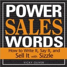 Power Sales Words : How to Write It, Say It and Sell It with Sizzle